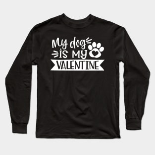 My Dog Is My Valentine Long Sleeve T-Shirt